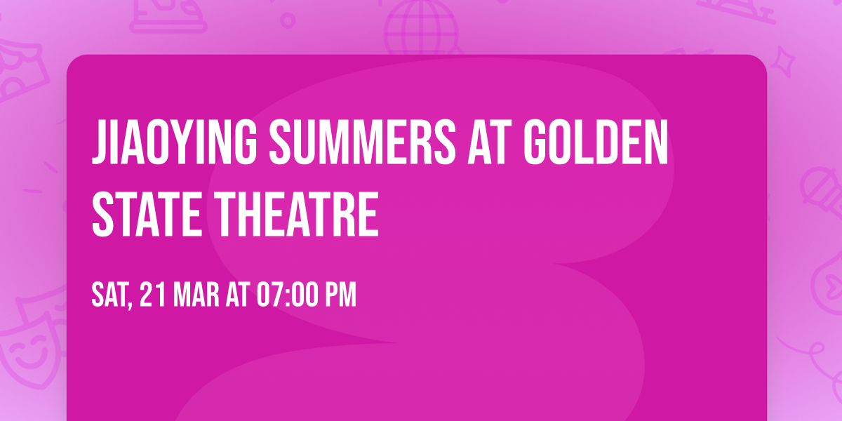 Jiaoying Summers at Golden State Theatre