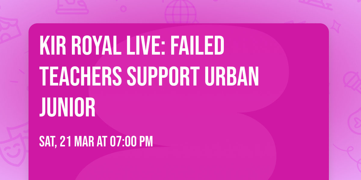 Kir Royal Live: Failed Teachers with Urban Junior