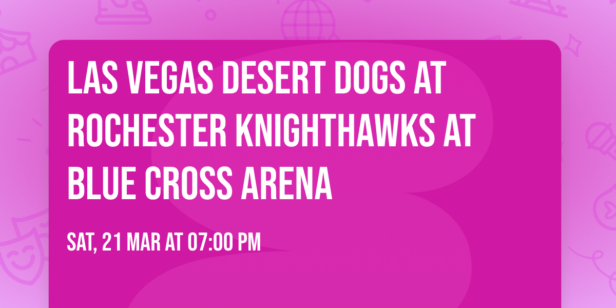Las Vegas Desert Dogs at Rochester Knighthawks at Blue Cross Arena