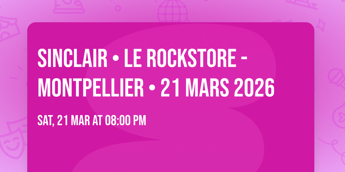 SINCLAIR \u2022 LE ROCKSTORE - MONTPELLIER \u2022 21 MARS 2026