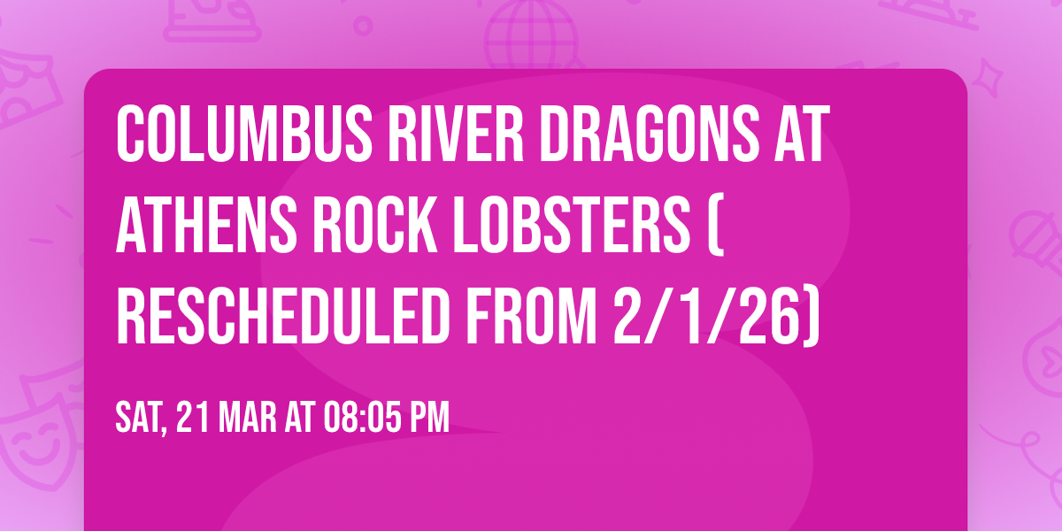 Columbus River Dragons at Athens Rock Lobsters (Rescheduled from 2\/1\/26)