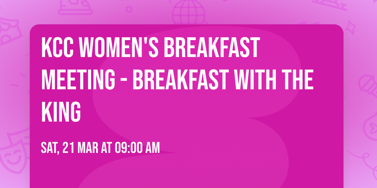 KCC Women's Breakfast Meeting - Breakfast with The King