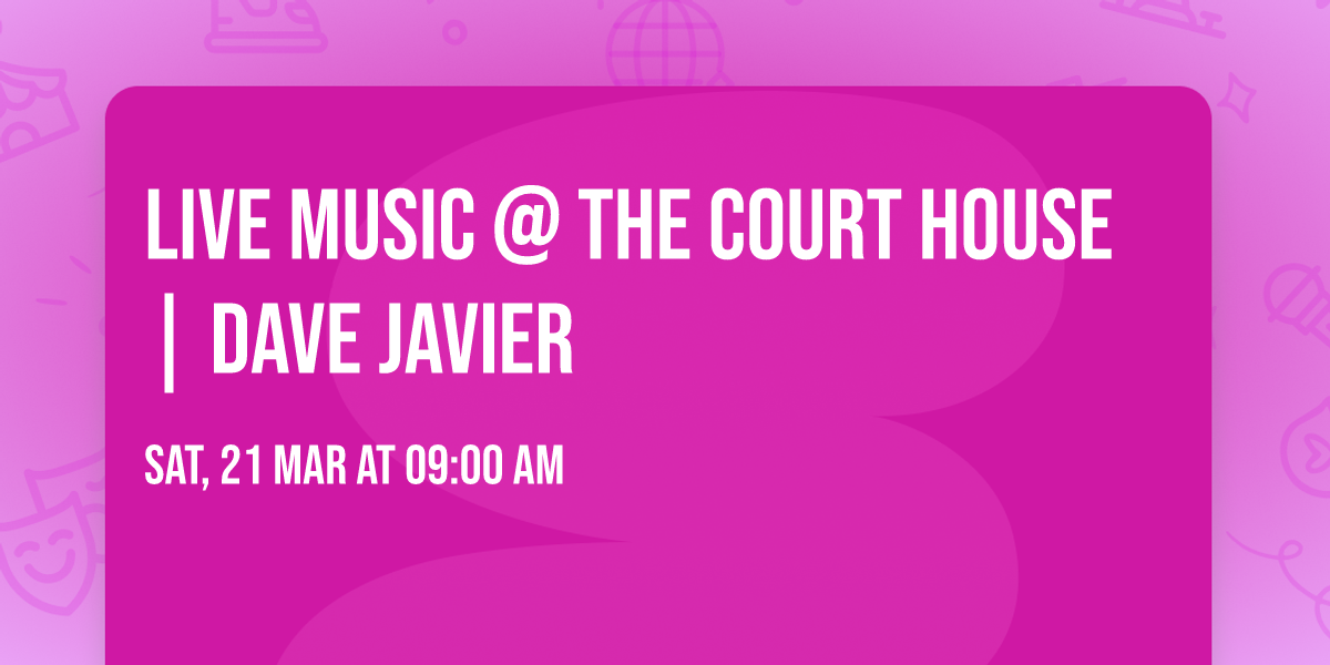 \ud83c\udfb6LIVE MUSIC @ The Court House | Dave Javier \ud83c\udfb8