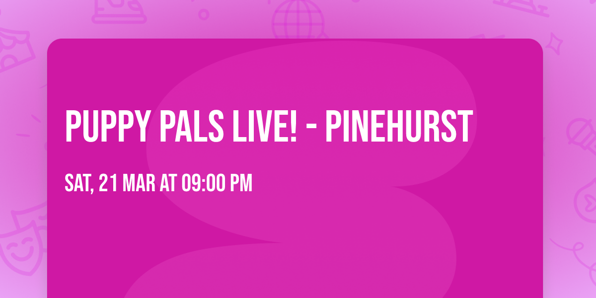 Puppy Pals Live! - Pinehurst