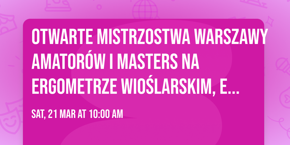 Otwarte Mistrzostwa Warszawy Amator\u00f3w i Masters na Ergometrze Wio\u015blarskim, edycja V 