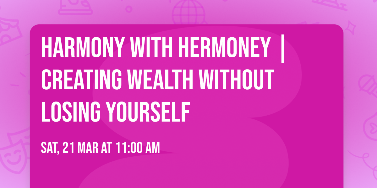 Harmony with HERmoney |  Creating Wealth Without Losing Yourself