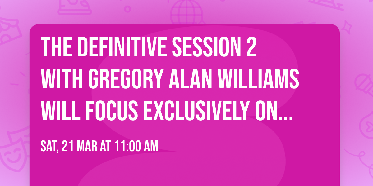 The Definitive Session 2 with Gregory Alan Williams will focus exclusively on your portrayals. 