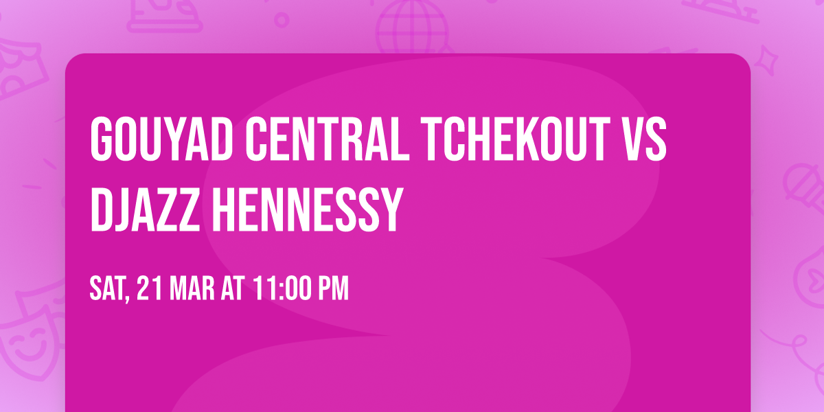 Gouyad Central Tchekout vs Djazz Hennessy