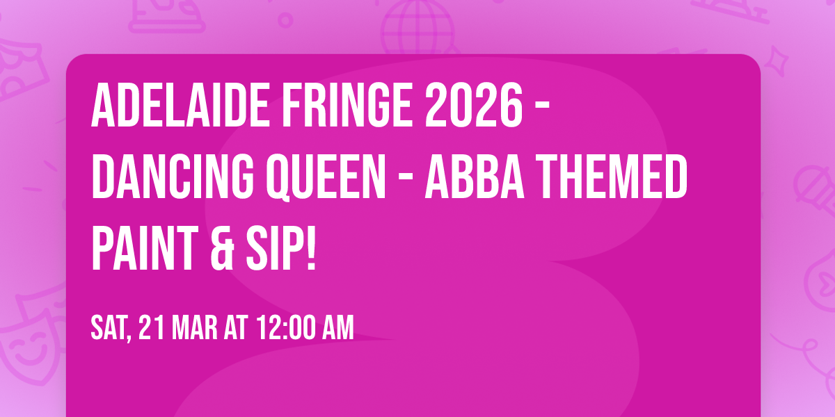 Adelaide Fringe 2026 - Dancing Queen - ABBA themed paint & sip!