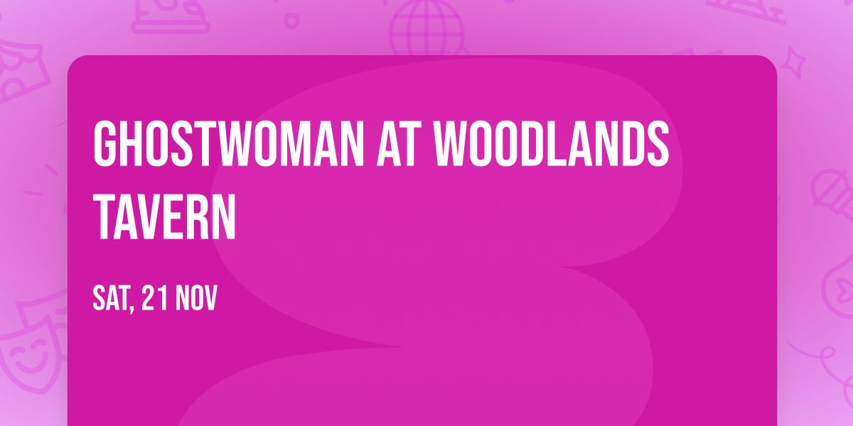 Ghostwoman at Woodlands Tavern