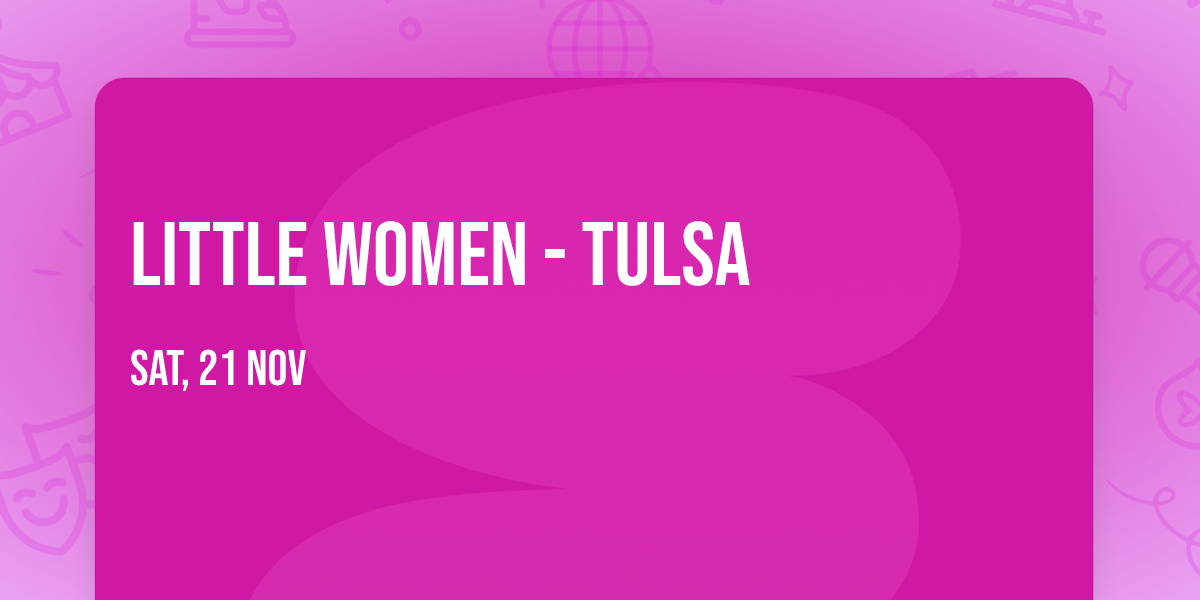 Little Women - Tulsa