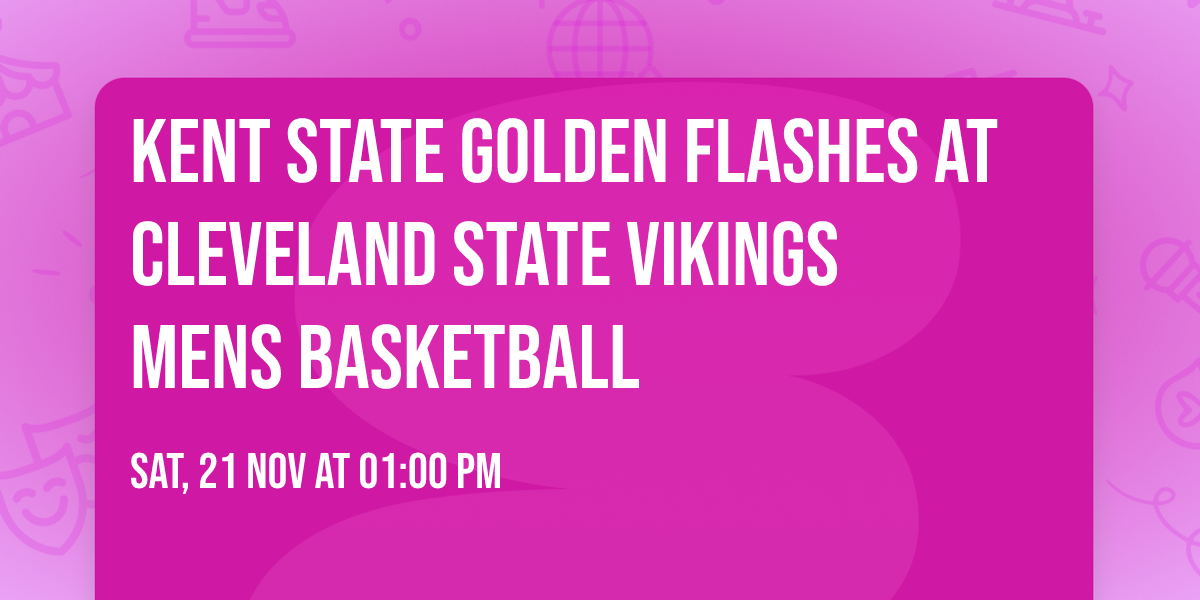 Kent State Golden Flashes at Cleveland State Vikings Mens Basketball