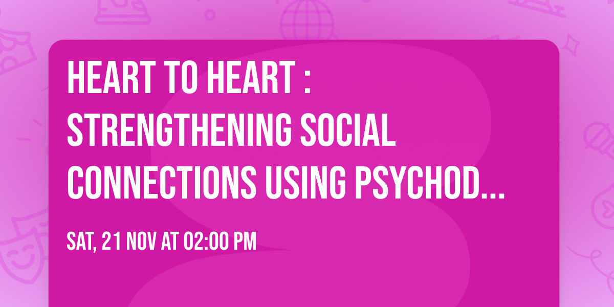 Heart to Heart : Strengthening Social Connections Using Psychodrama @ 925!