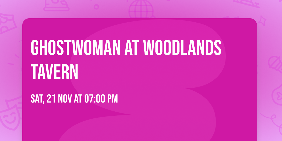 Ghostwoman at Woodlands Tavern