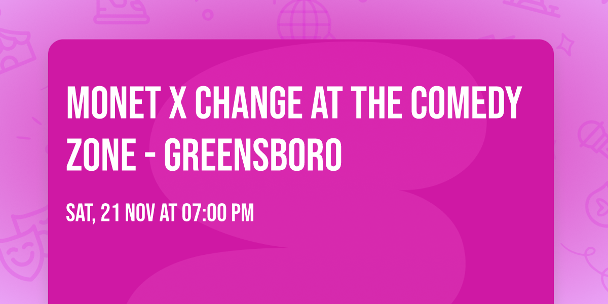 Monet X Change at The Comedy Zone - Greensboro