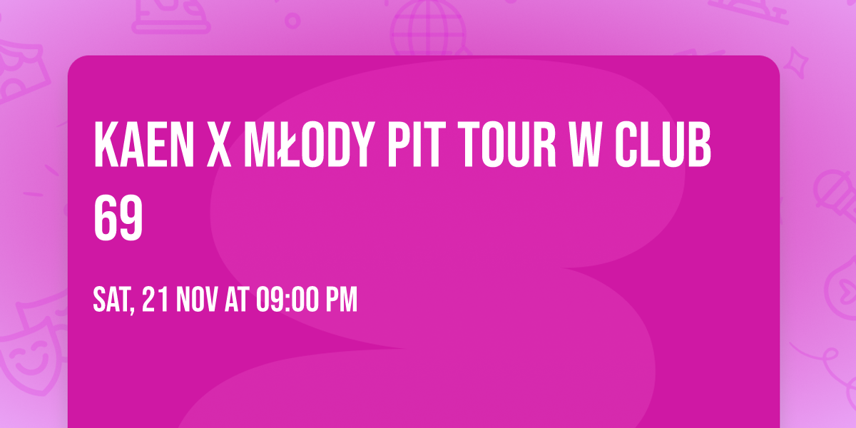 KAEN X M\u0141ODY PIT TOUR W CLUB 69