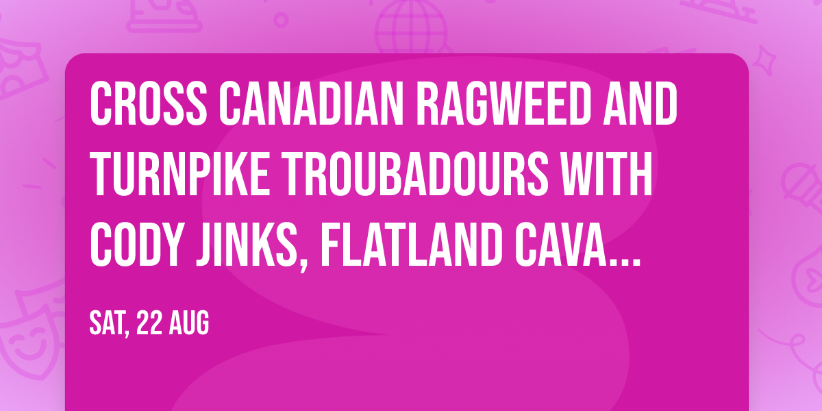 Cross Canadian Ragweed and Turnpike Troubadours with Cody Jinks, Flatland Cavalry, and more