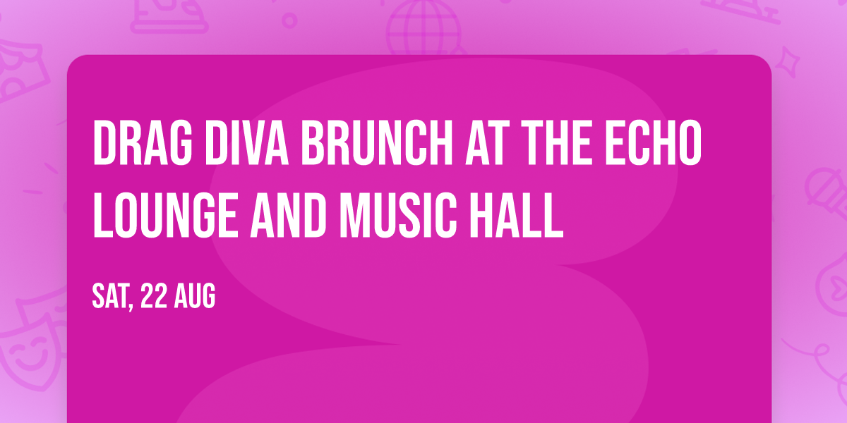 Drag Diva Brunch at The Echo Lounge and Music Hall