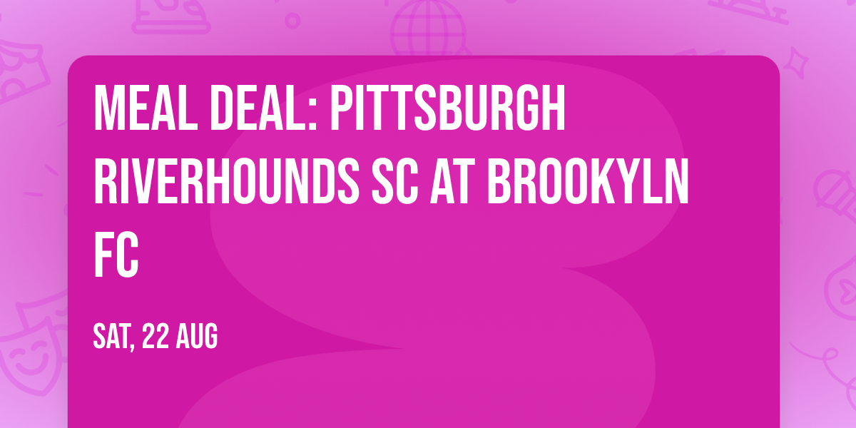Meal Deal: Pittsburgh Riverhounds SC at Brookyln FC