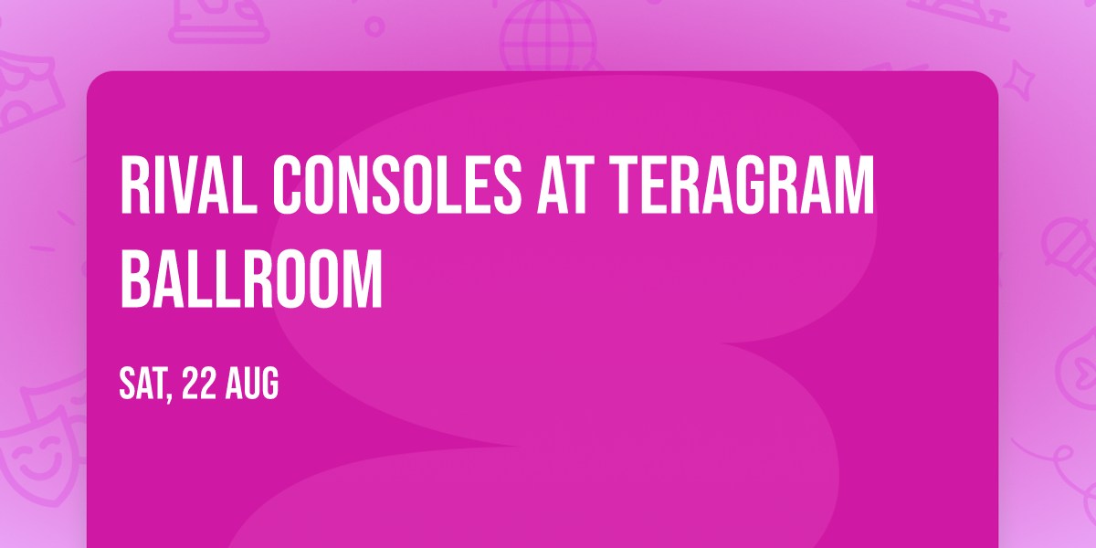 Rival Consoles at Teragram Ballroom