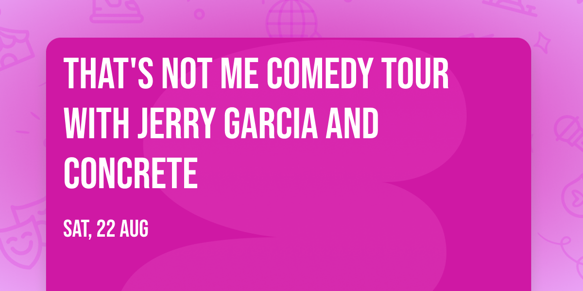 That's Not Me Comedy Tour with Jerry Garcia and Concrete