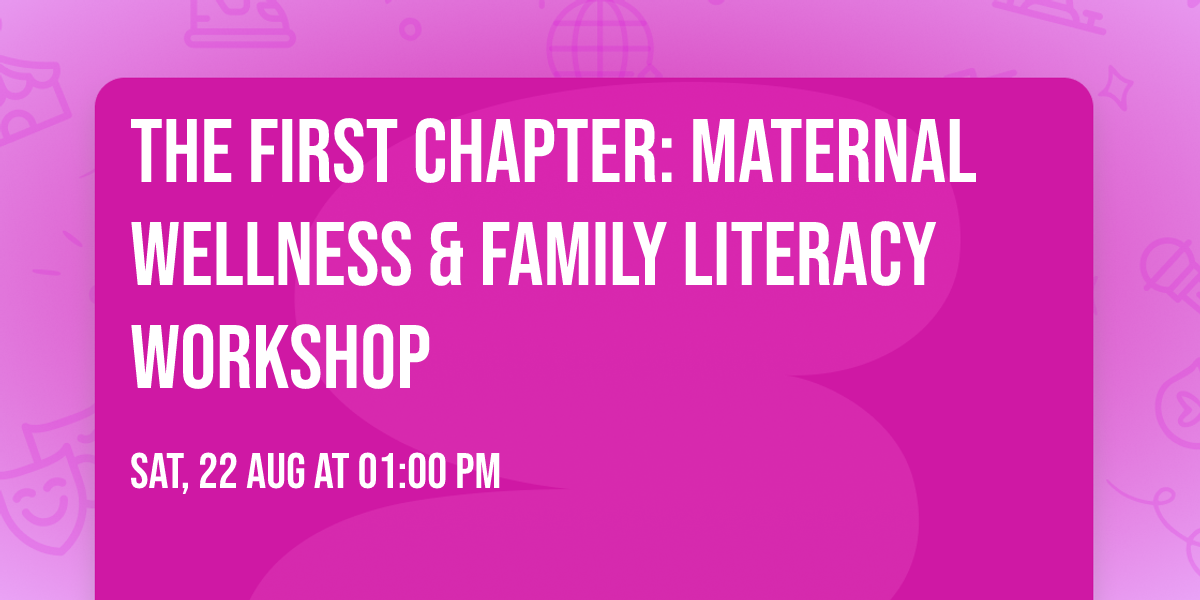 The First Chapter: Maternal Wellness & Family Literacy Workshop