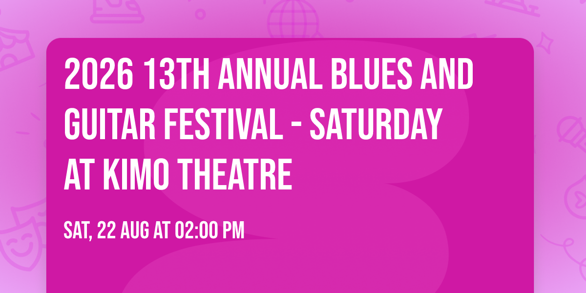 2026 13th Annual Blues and Guitar Festival - Saturday at Kimo Theatre