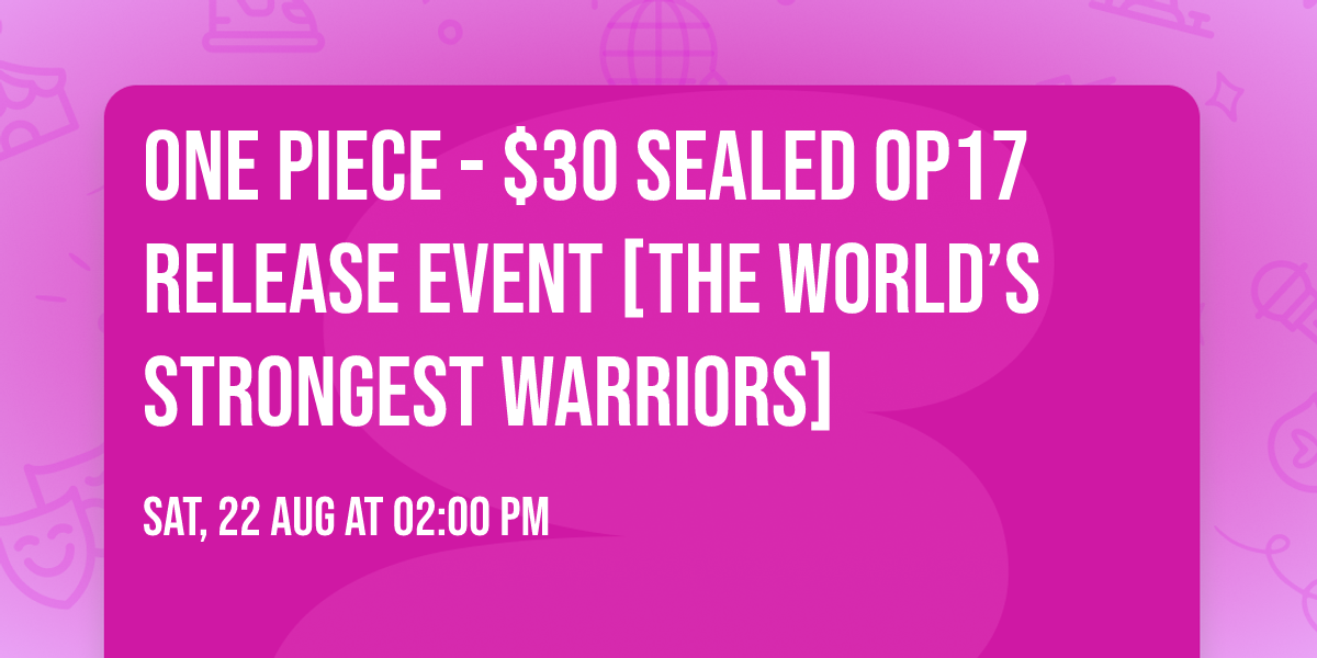 One Piece - $30 Sealed OP17 Release Event [The World\u2019s Strongest Warriors]