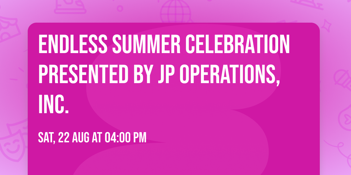 Endless Summer Celebration Presented by JP Operations, Inc.