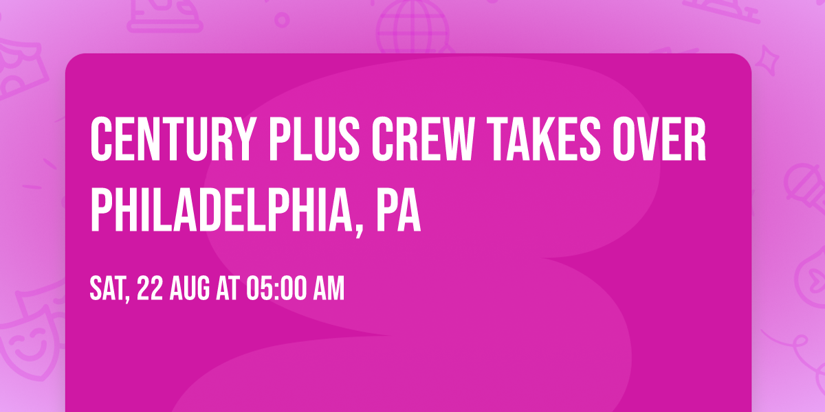 Century Plus Crew Takes Over Philadelphia, PA