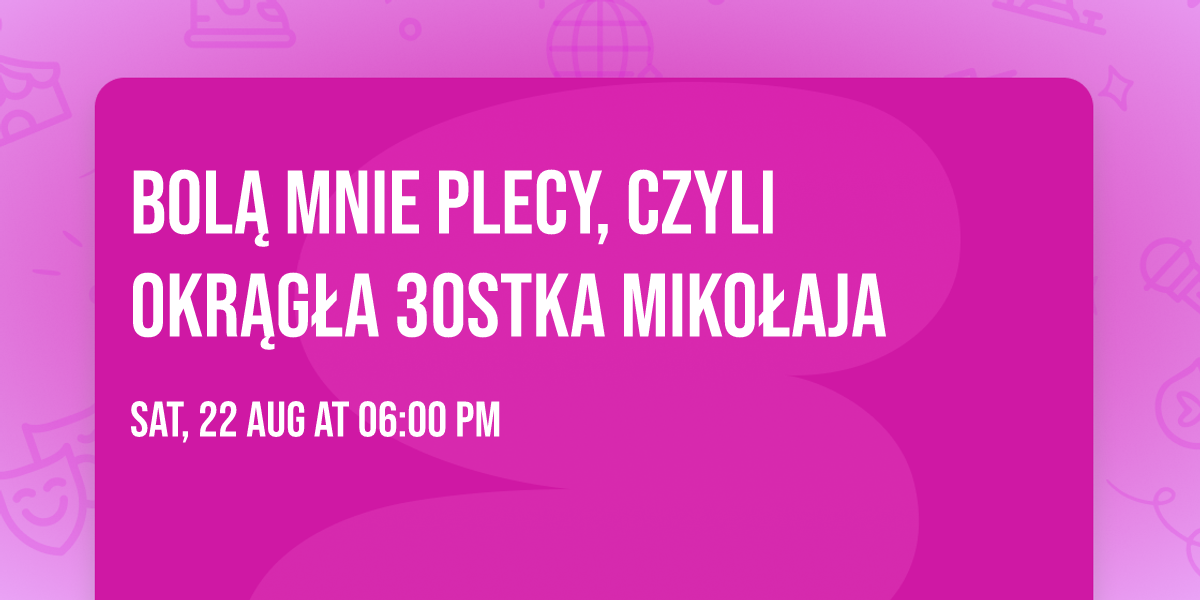 Bol\u0105 mnie plecy, czyli okr\u0105g\u0142a 30stka Miko\u0142aja 