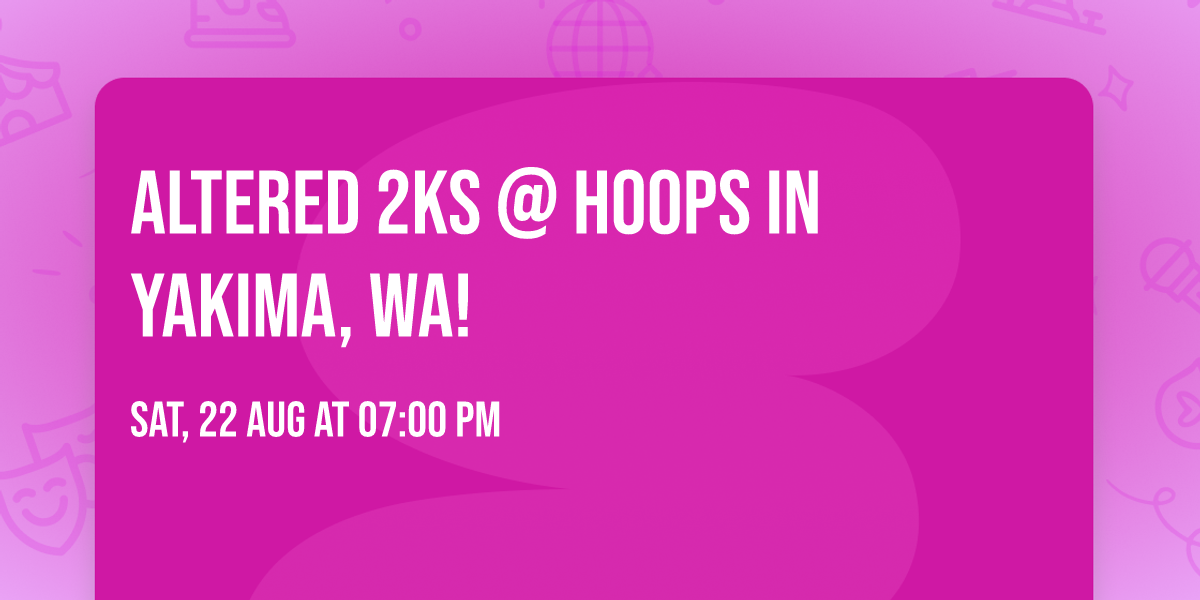 Altered 2ks @ Hoops in Yakima, Wa! 