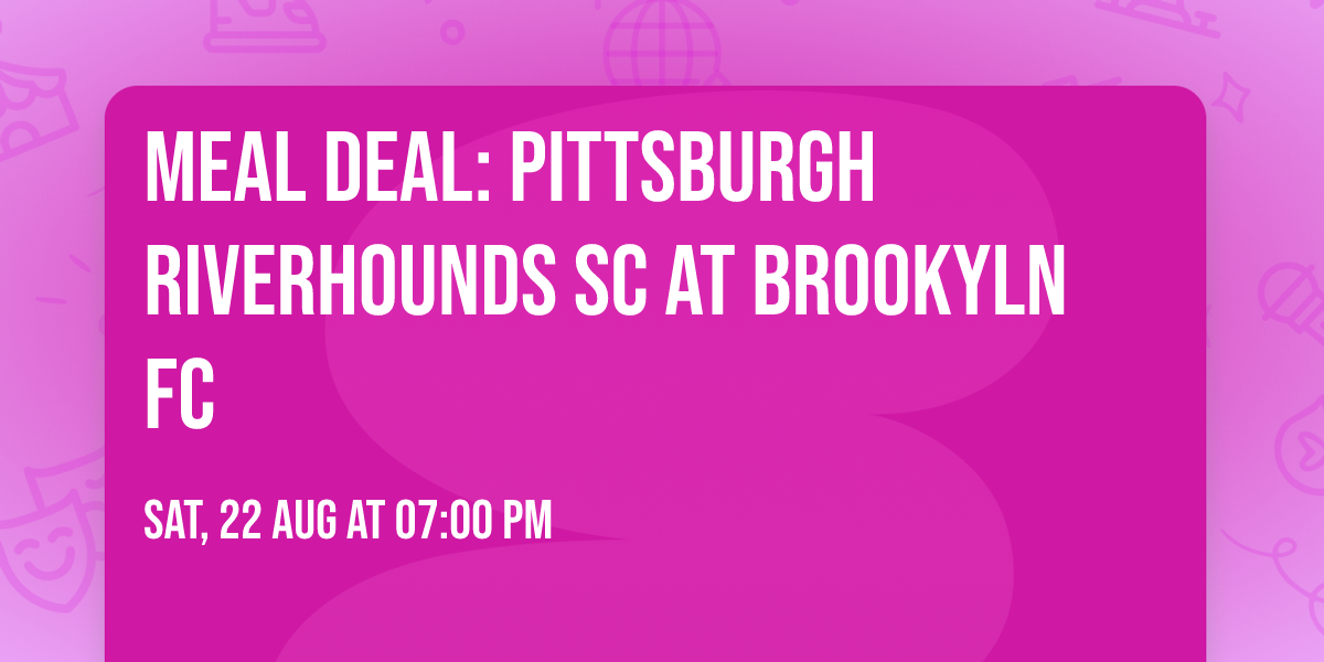 Meal Deal: Pittsburgh Riverhounds SC at Brookyln FC