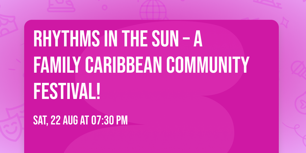 \ud83c\udf34 Rhythms in the Sun \u2013 A Family Caribbean Community Festival!