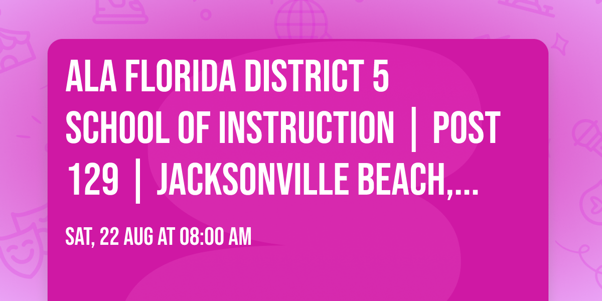 ALA Florida District 5 School of Instruction | Post 129 | Jacksonville Beach, Florida