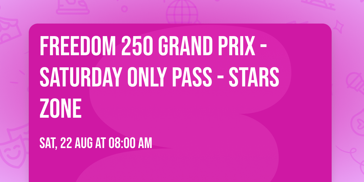 Freedom 250 Grand Prix - Saturday Only Pass - Stars Zone