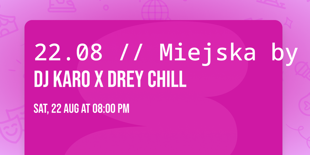 22.08 \/\/ Miejska by Night \u25cf DJ KARO x DREY CHILL