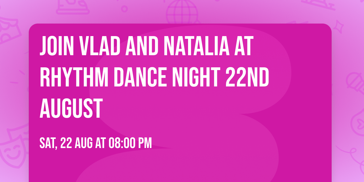 Join Vlad and Natalia at Rhythm Dance Night 22nd August