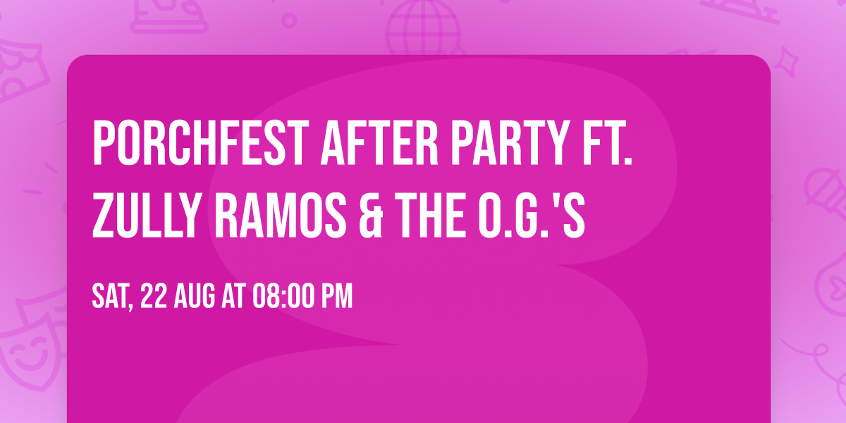 Porchfest After Party ft. Zully Ramos & the O.G.'s