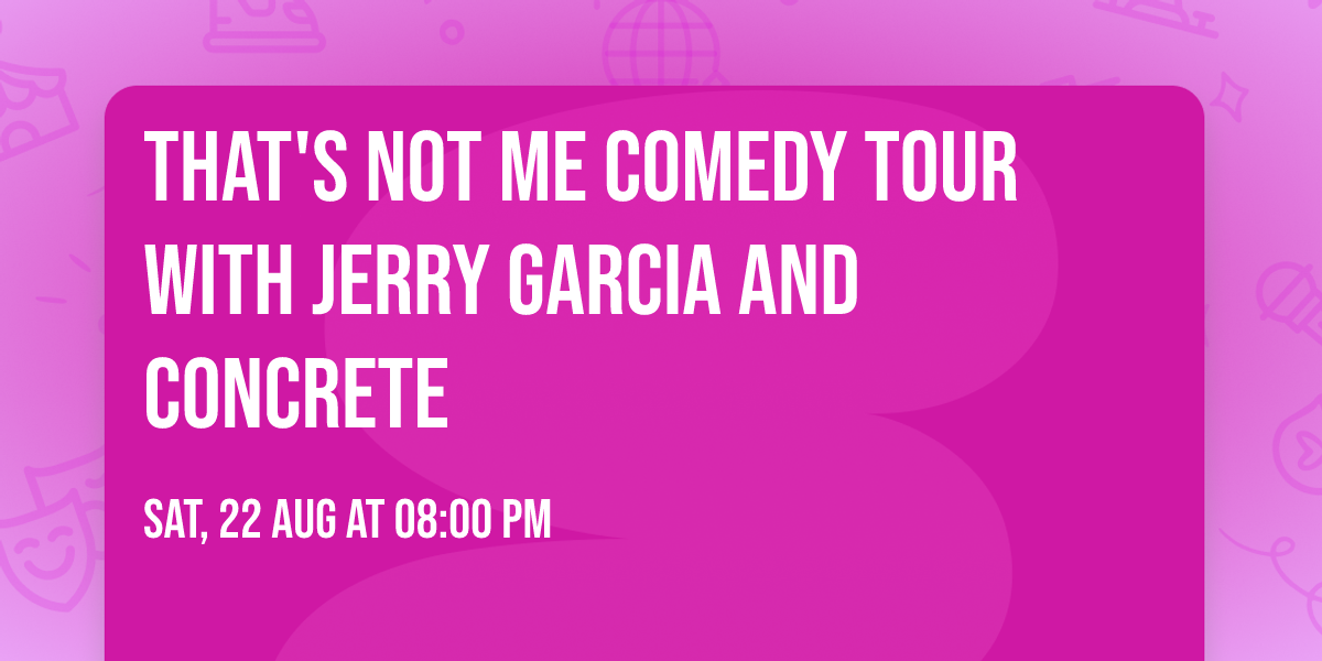 That's Not Me Comedy Tour with Jerry Garcia and Concrete