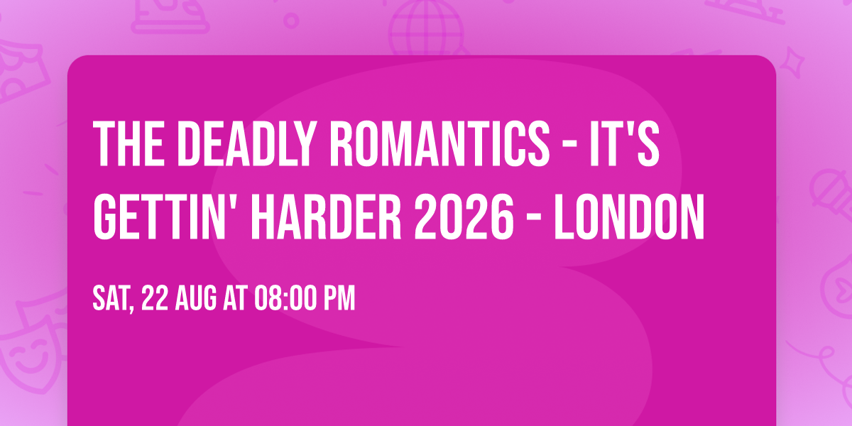 The Deadly Romantics - It's Gettin' Harder 2026 - London