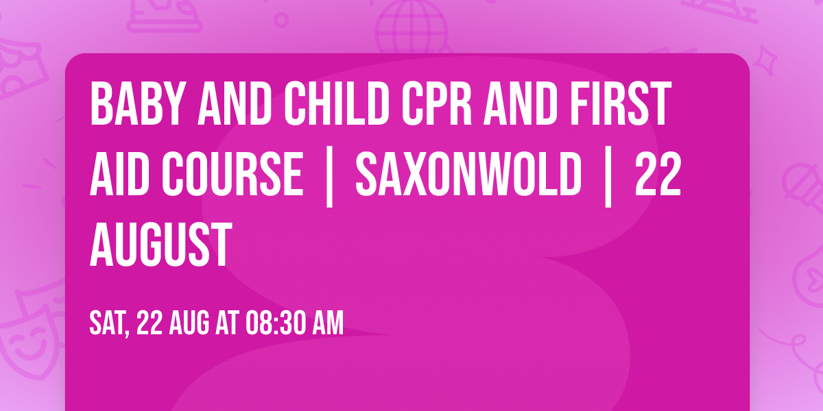 Baby and Child CPR and First Aid Course | Saxonwold | 22 August