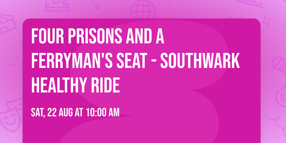 Four Prisons and a Ferryman's Seat - Southwark Healthy Ride