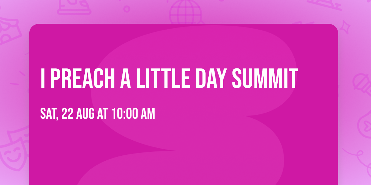 I Preach a Little Day Summit 