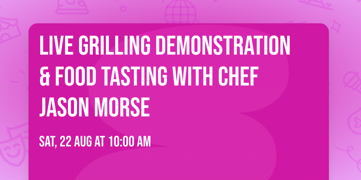 Live Grilling Demonstration & Food Tasting with Chef Jason Morse