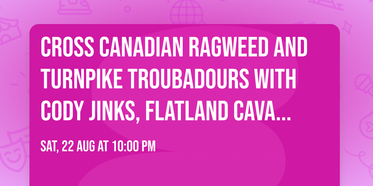 Cross Canadian Ragweed and Turnpike Troubadours with Cody Jinks, Flatland Cavalry, and more