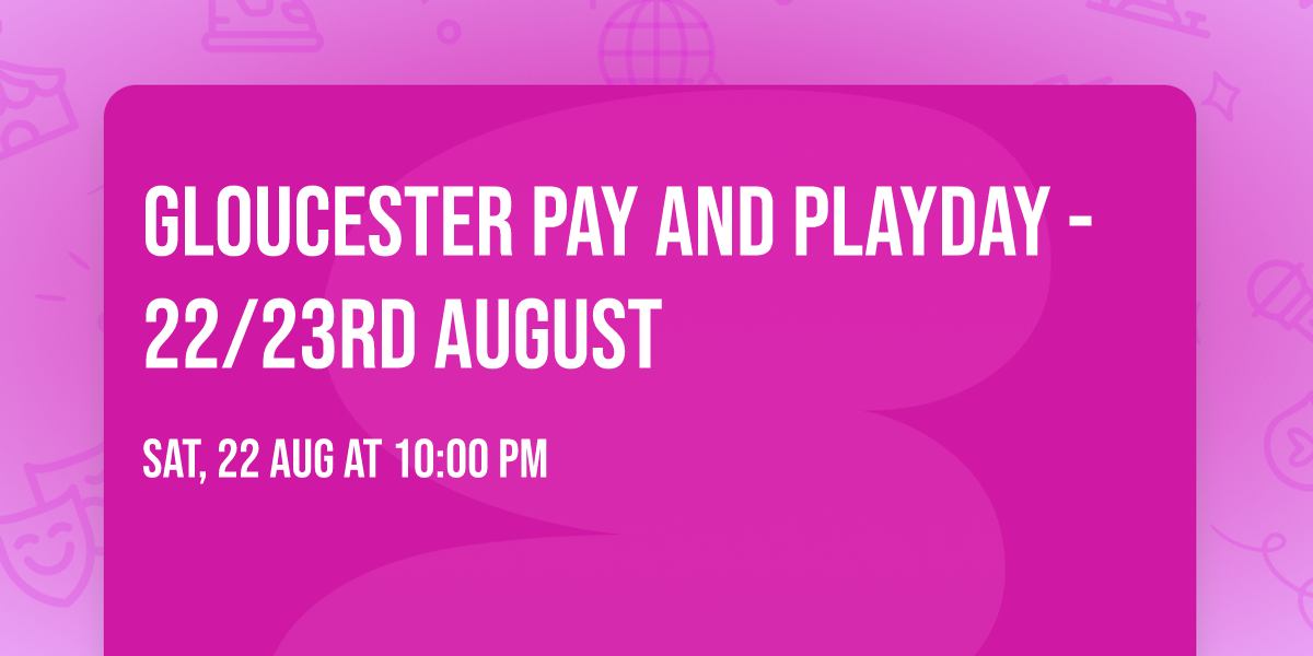 Gloucester Pay and Playday - 22\/23rd August 