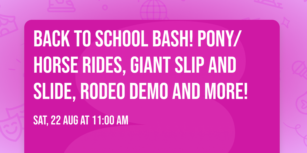 Back to School Bash! Pony\/Horse Rides, Giant Slip and Slide, Rodeo Demo and more!