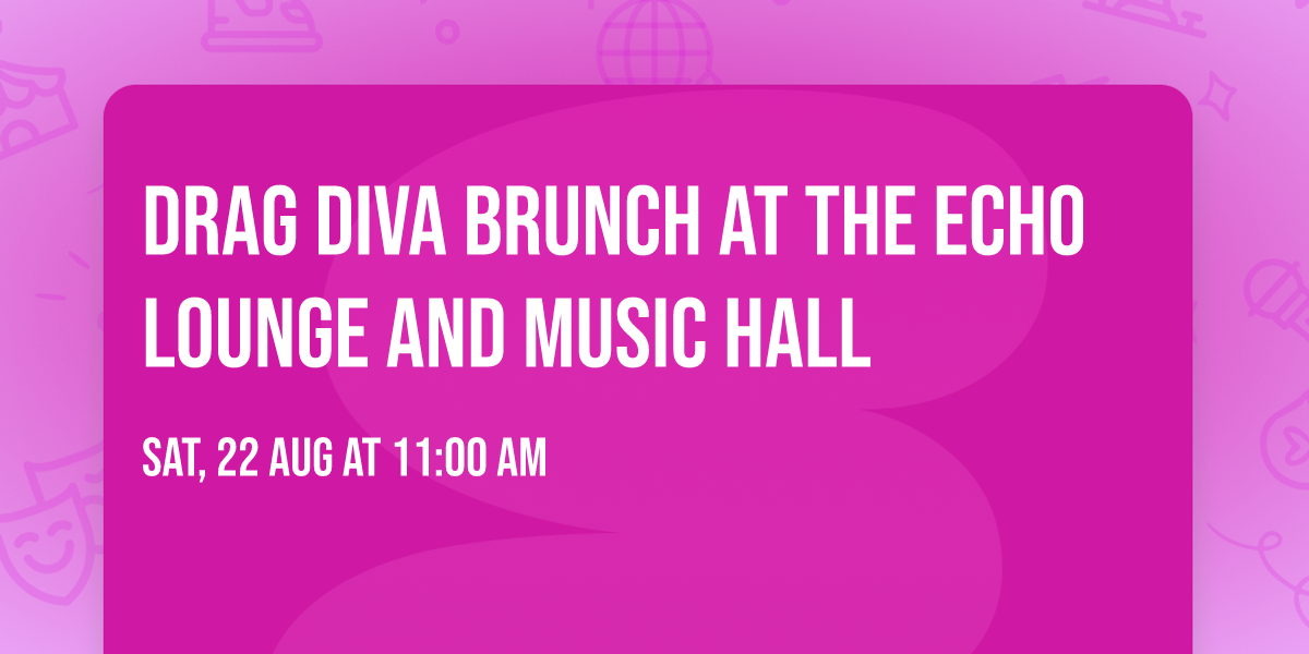 Drag Diva Brunch at The Echo Lounge and Music Hall