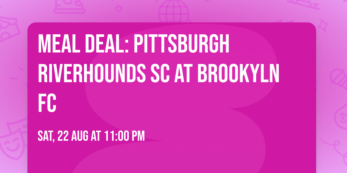 Meal Deal: Pittsburgh Riverhounds SC at Brookyln FC